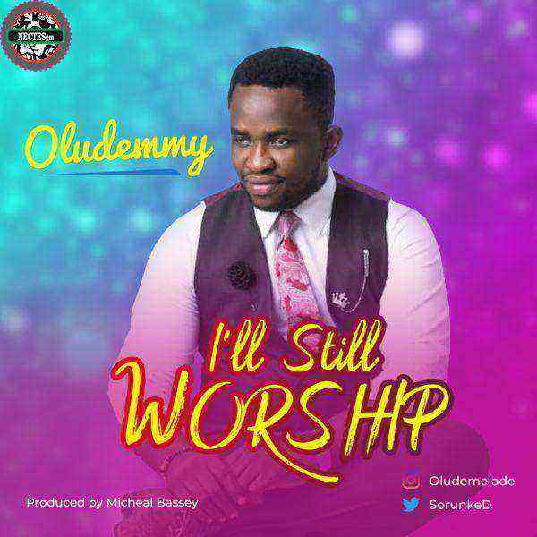 Oludemmy I Will Still Worship