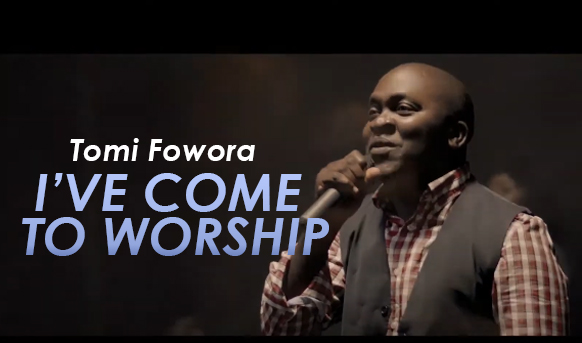 Tomi Fowora - I've Come To Worship