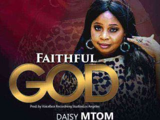 Daisy Mtom Faithful God