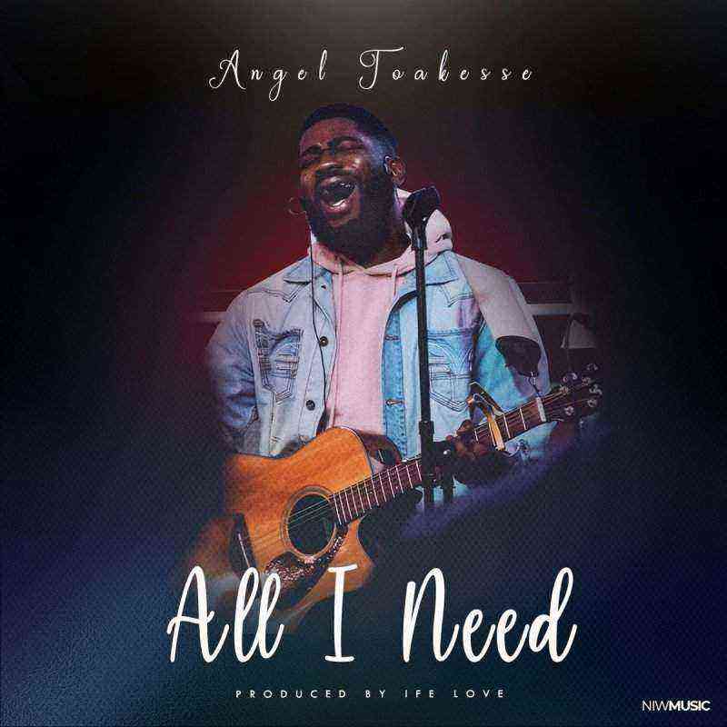 Download Lyrics All I Need Angel Toakesse