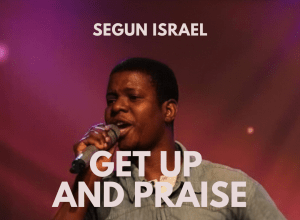Download Lyrics Get Up And Praise Segun Israel