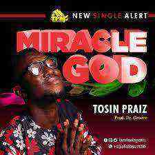 Download Lyrics Miracle God Tosin Praiz