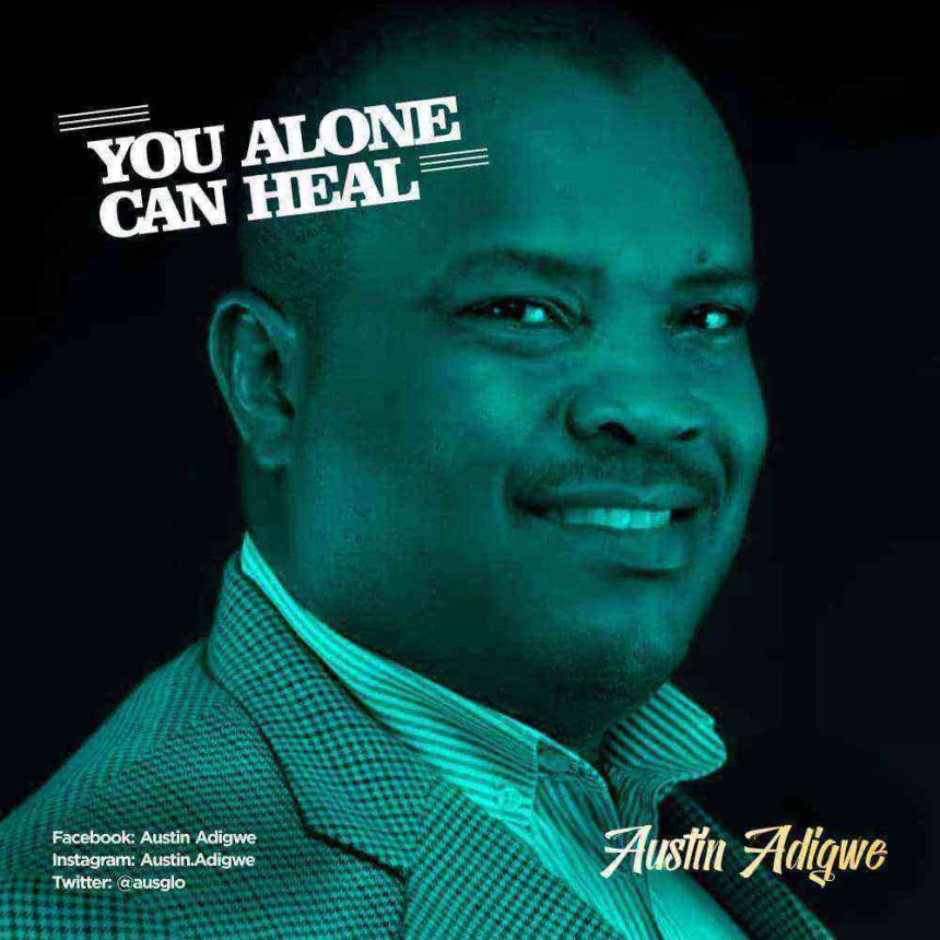 Download Lyrics You Alone Can Heal Austin Adigwe