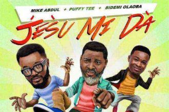 Jésù Mi Dà By Mike Abdul Puffy Tee Bidemi Olaoba