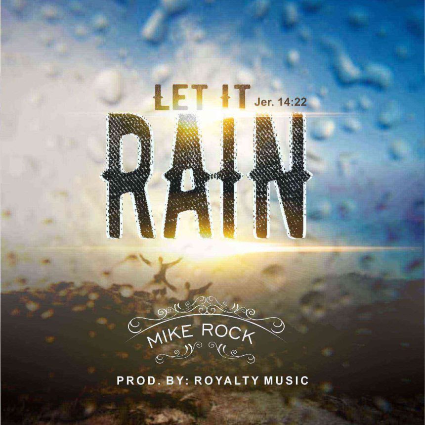 Mike Rock Let It Rain Gospellyrics.ng