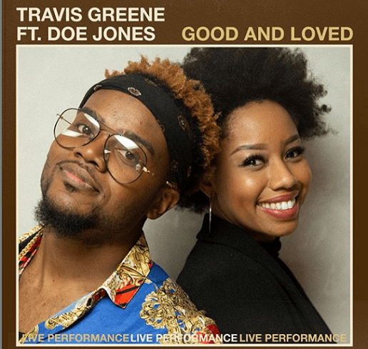 Travis Greene Ft. Doe Good Loved