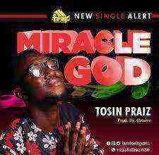 Download Lyrics Miracle God Tosin Praiz