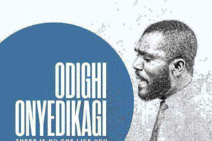 Download Lyrics Odighi Onyedikagi There Is No One Like