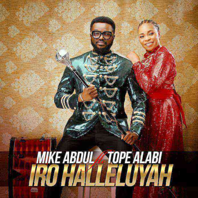 Download Lyrics Iro Halleluyah Mike Abdul Ft Tope