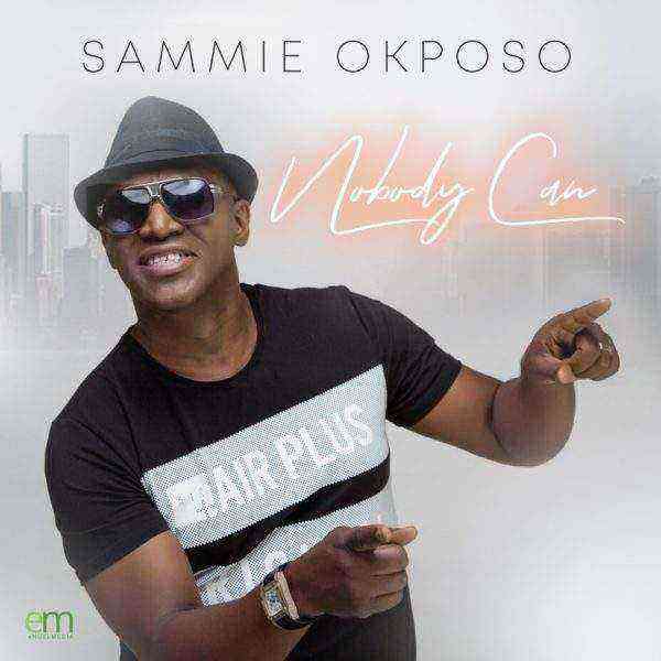 Download Lyrics Nobody Can Sammie Okposo