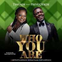 Tinuade Ft. Preye Odede Who You Are
