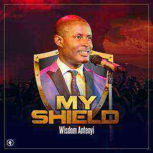 Download Lyrics My Shield Wisdom Antenyi