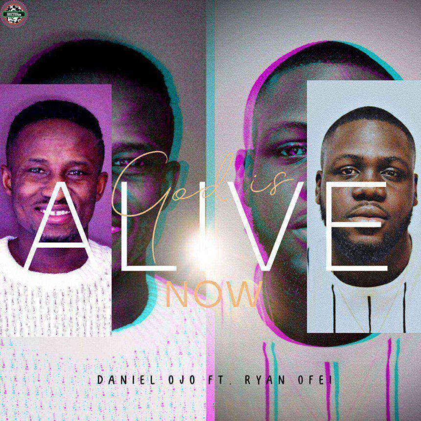 God Is Alive Now Daniel Ojo Ryan Ofei Gospellyricsng