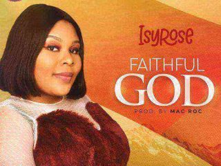 Faithful God Isyrose Gospellyricsng