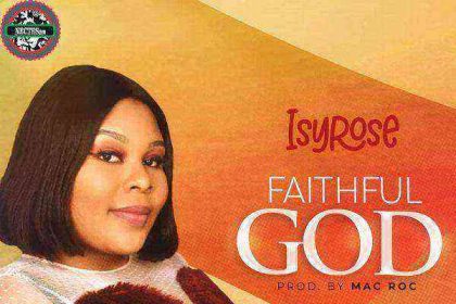 Faithful God Isyrose Gospellyricsng