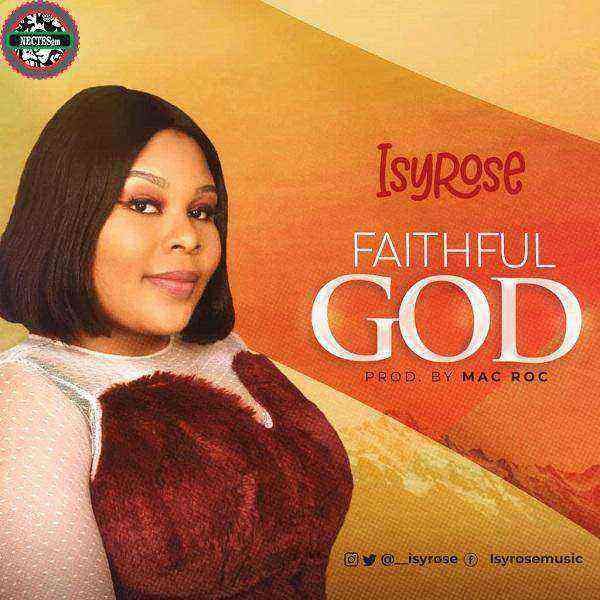 faithful god isyrose gospellyricsng