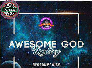 Reborn Awesome God Medley Gospellyrics.ng