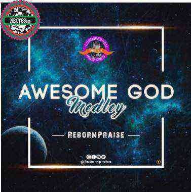 Reborn Awesome God Medley Gospellyrics.ng