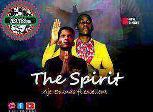 The Spirit – Aje Sounds Ft Excellent