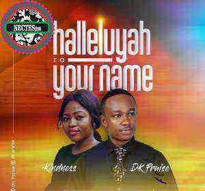 Dk Praise Feat Kindness Halleluyah To Your Name