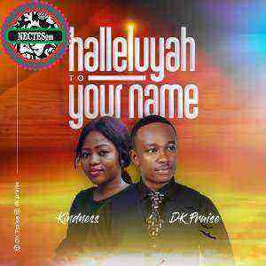 Dk Praise Feat Kindness Halleluyah To Your Name