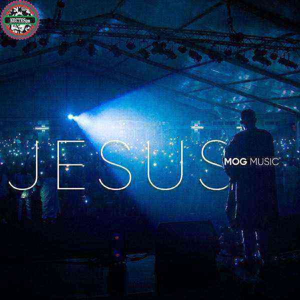 Mogmusic Jesus Gospellyrics.ng