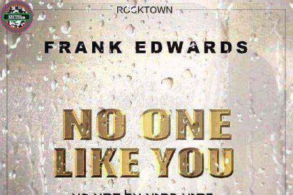 Frank Edwards No One Like You Gospellyricsng