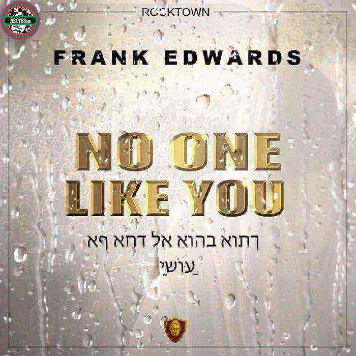 Frank Edwards No One Like You Gospellyricsng