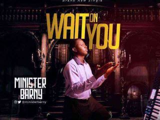 Wait On You Minister Barny
