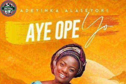 Aye Ope Yo - Adeyinka Alaseyori