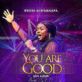 You Are Good Album Rhose Gospellyricsng