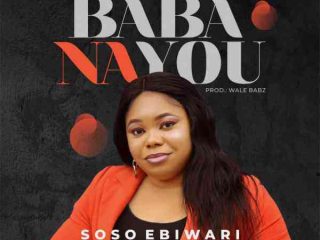 Baba Na You ~ Soso Ebiwari Free Song Lyrics