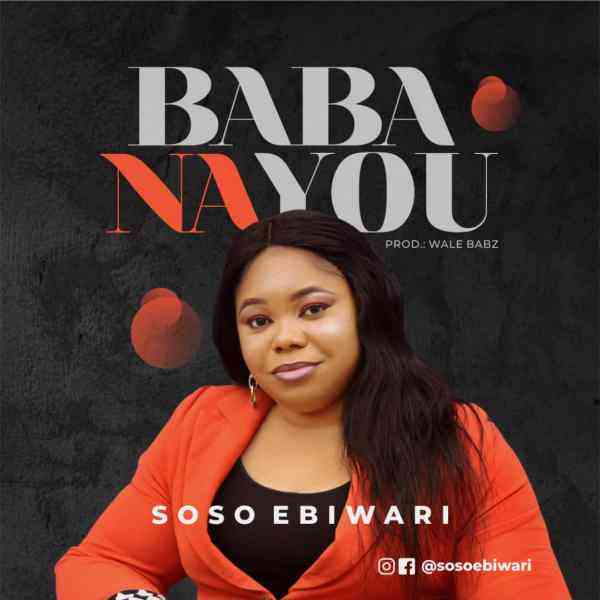 Baba Na You ~ Soso Ebiwari Free Song Lyrics