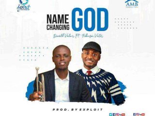 Lyrics Of _ Name Changing God By Donald Valour Ft. Robinson Victor