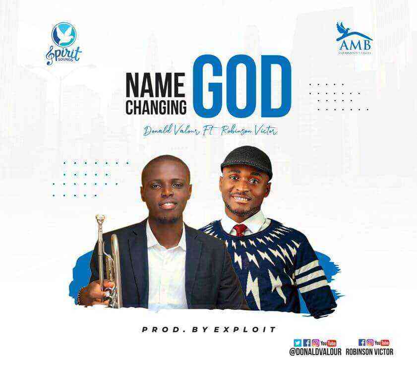 Lyrics Of _ Name Changing God By Donald Valour Ft. Robinson Victor