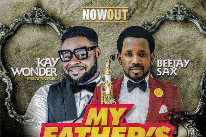 [Music + Lyrics] My Father’s Love - Kay Wonder Ft. Beejay Sax