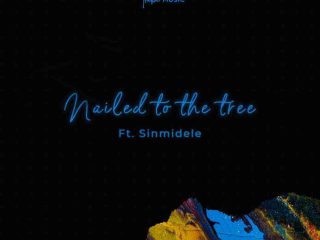 Nailed To The Tree _ Tribe Music Ft Sinmidele - Free Song Lyrics