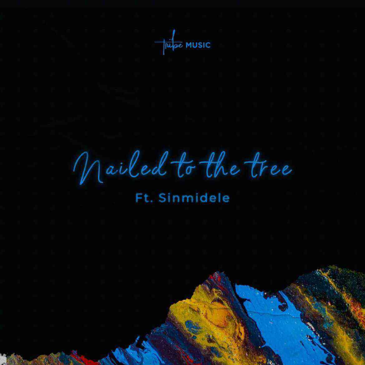 Nailed To The Tree _ Tribe Music Ft Sinmidele - Free Song Lyrics