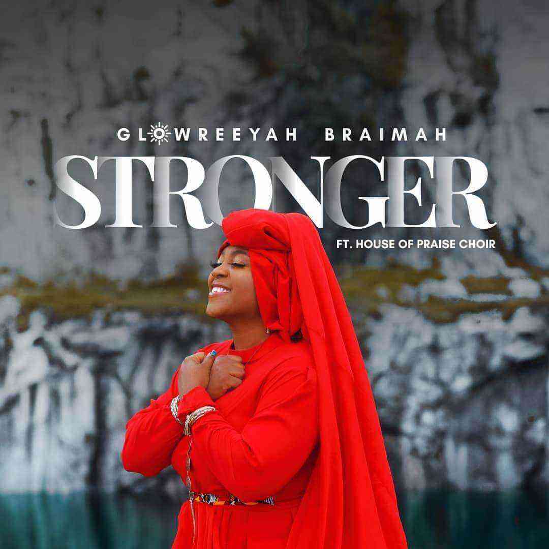 New Lyrics _ Stronger By Glowreeyah Braimah Ft. House Of Praise Choir