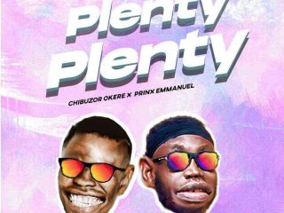 Plenty Plenty By Chibuzor Okere Ft. Prinx Emmanuel Song Lyrics