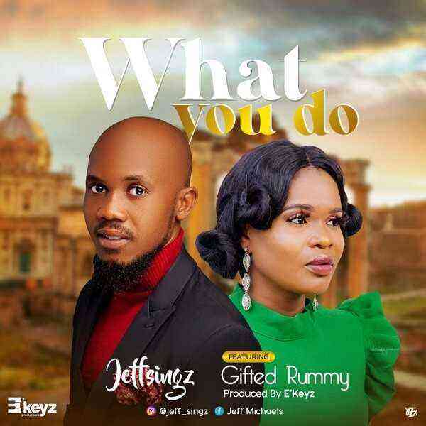 What You Do _ Jeff Singz Ft. Gifted Rummy - Free Song Lyrics