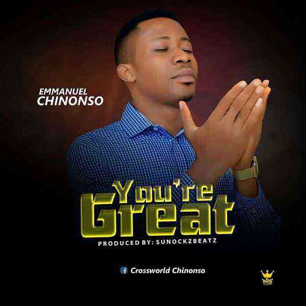 You’re Great ~ Emmanuel Chinonso - Free Song Lyrics