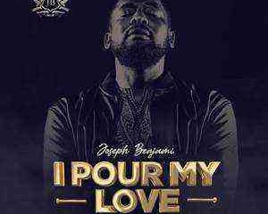 I Pour My Love By Benjamin Joseph Lyrics