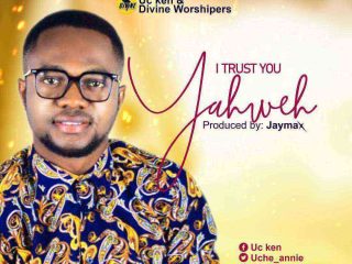 Trust You Yahweh Uc Ken Ngospelmedia