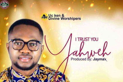 Trust You Yahweh Uc Ken Ngospelmedia