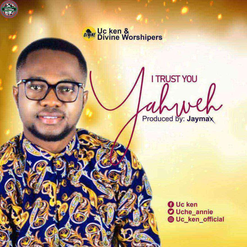 Trust You Yahweh Uc Ken Ngospelmedia