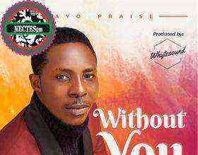 Without You Lyrics Bayo Praise
