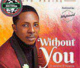 Without You Lyrics Bayo Praise