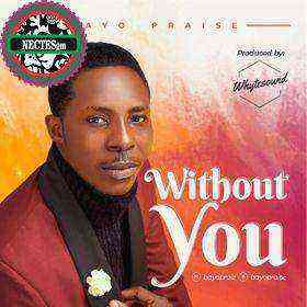 Without You Lyrics Bayo Praise