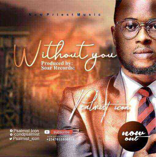 Without You By Psalmist Icon Lyrics 1